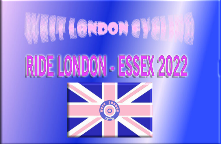 WEST LONDON CYCLISTS IN THE 2022 RIDE LONDON – ESSEX