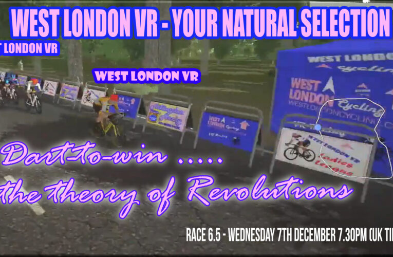 West London VR Race 6.5 – One for the sprinters? Wednesday 7th December 7.30pm (UK Time)….. Your Natural Selection