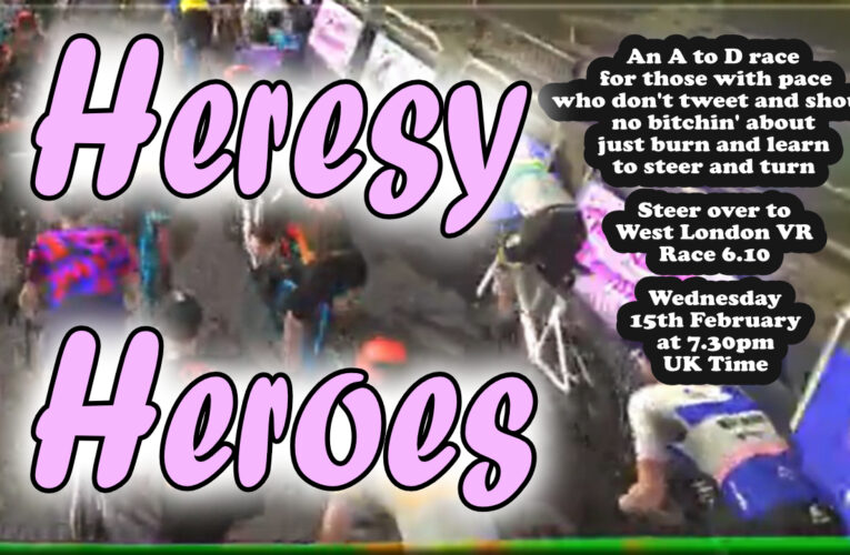 Heresy Heroes – Cometh the half hour, Cometh those with power … it’s West London Race 6.10, a race for the spirited!