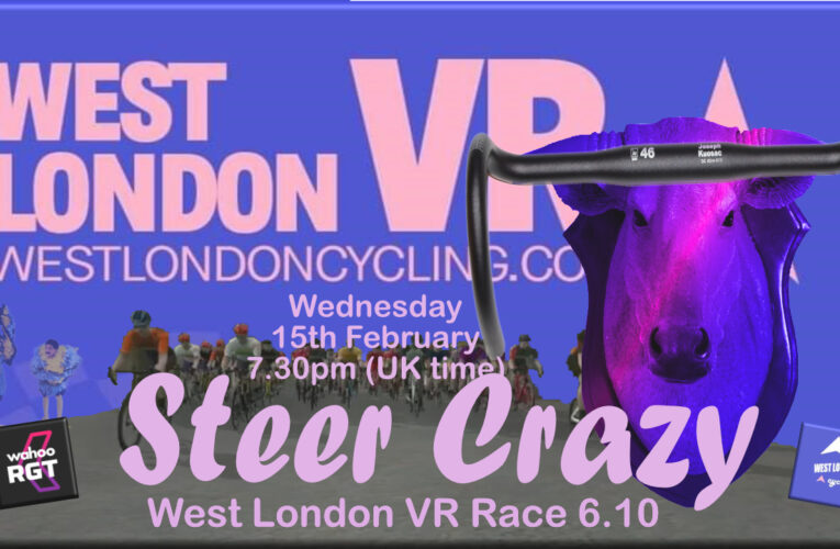 Here’s your steer on West London VR Race 6.10 …. Steer Crazy on the Runnymede Rumble at 7.30pm UK Time Wednesday 15th February on Wahoo RGT … rollin, rollin, rollin…..