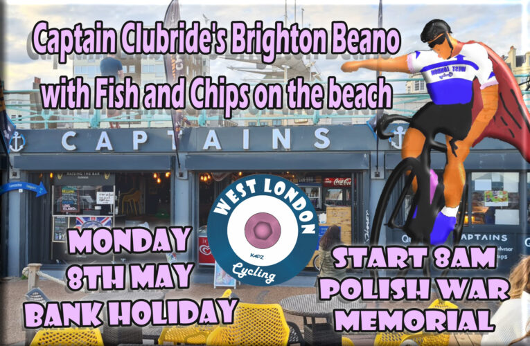 West London Cycling is heading for Brighton on the Bank Holiday Monday, it’s gotta be THE BRIGHTON BEANO, Allez Simple ou Allez Retour, train or strain home; 118km and 219km options.
