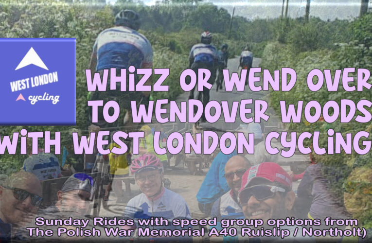 Whizz or Wend Over to Wendover With West London Cycling Sunday 21st May at 9am from the Polish War Memorial (A40 Ruislip / Northolt)