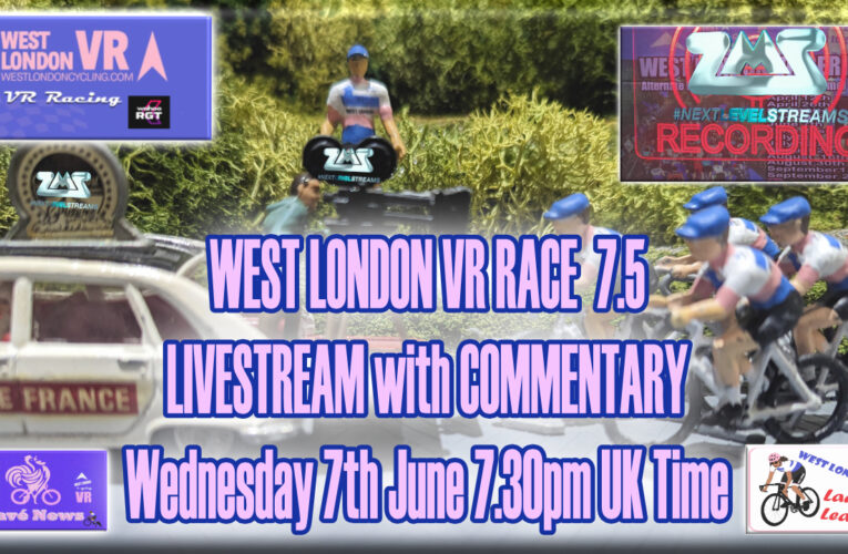 West London VR Race 7.5 to be seen on screen with word to be heard LIVESTREAM WITH COMMENTARY DETAILS ANNOUNCED for Wednesday 7th June at 7.30pm UK Time