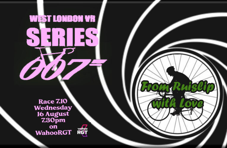 It’s a West London Wednesday week … your Wahoo RGT choice for VR satisfaction … Race 7.10 Wednesday the 16th August at 7.30pm UK Time … don’t Boohoo, Wahoo with West London VR, Series 007: From Ruislip with Love