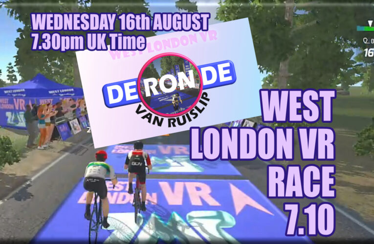 WEST LONDON VR RACE 7.10 …. The RIOTOUS RONDE VAN RUISLIP … WEDNESDAY 16th AUGUST at 7.30pm UK Time on WahooRGT