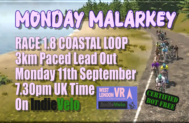 Monday Malarkey has cleared the bots but brought in a pacer …. new features for the Malarkey Mob …. let’s rip it up on Indie Velo again Malarkers …. Monday 11th September at 7.30pm UK Time on INDIE VELO