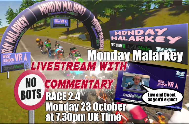 LIVESTREAM WITH COMMENTARY DETAILS FOR MONDAY MALARKEY by West London VR RACE 2.4 Monday 23rd October at 7.25pm UK Time