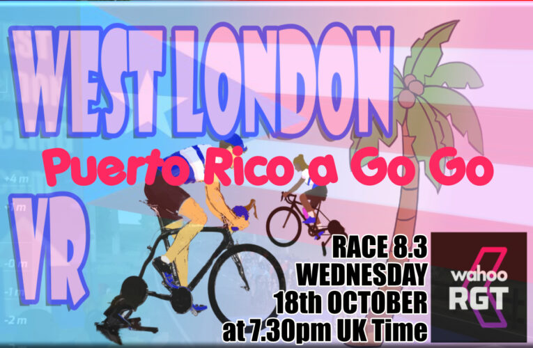 It’s Puerto Rico a Go-Go as West London VR Racing on Wahoo RGT hits your cycloscreens and smart-trainers for the penultimate time on Wednesday 18th October at 7.30pm UK Time on WahooRGT … Race 8.3 is the place to be!
