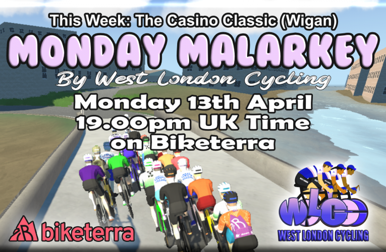 Monday Malarkey Race 3.2 on Biketerra .. Monday 13th April at 19.00pm UK Time … it’s the big’un from Wigan!