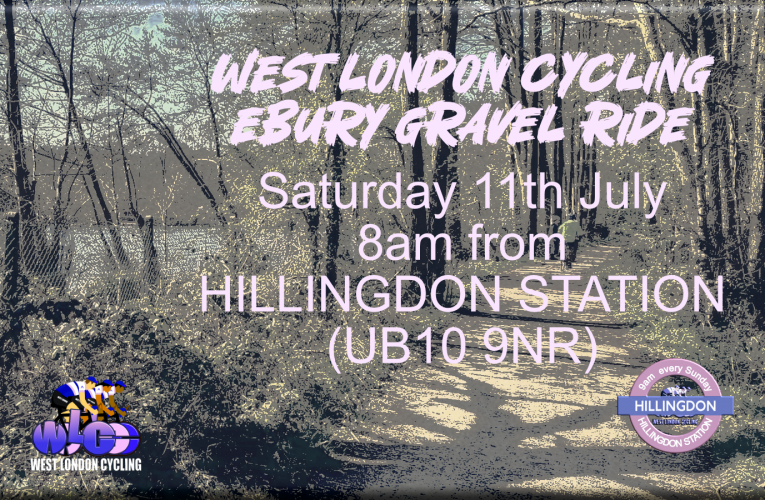 Another Saturday Special from West London Cycling … THE EBURY GRAVEL RIDE …. 8am Saturday 11th July from Hillingdon Station (UB10 9NR), 35km of local off road cycling.