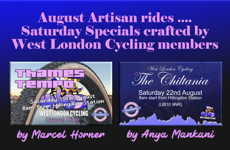 August Saturday Specials from West London Cycling at 8am from Hillingdon Station (UB10 9NR) … Gravel and Road choices on the choicest routes, created by the West London Cycling Community.