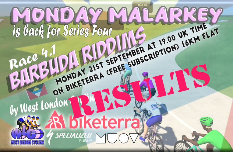 MONDAY MALARKEY BY WEST LONDON CYCLING: RESULTS ….. RACE 4.1 BARBUDA RIDDIMS.