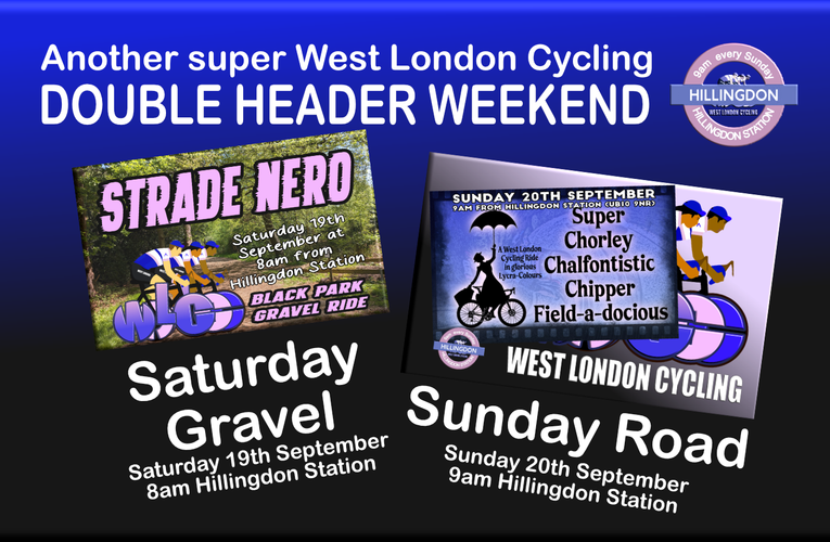 Your next bumper Double-Header Weekend with West London Cycling Saturday – Sunday 19th and 20th September from Hillingdon Station (UB10 9NR)