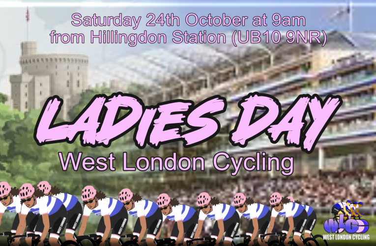 It’s a Ladies Ride Out on Saturday 24th October at 9am from Hillingdon Station (UB10 9NR) … Ladies Only, a relatively flat course and, of course, a coffee stop!